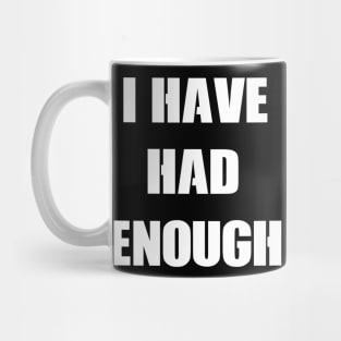 I Have Had Enough by Basement Mastermind Mug